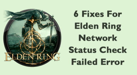 Elden Ring ネットワーク ステータス チェック失敗エラーの 6 つの修正 Elden Ring ネットワーク ステータス チェック失敗エラーの 6 つの修正