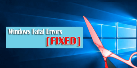 Qué es un error fatal y cómo solucionar un error fatal de Windows [Guía de expertos]