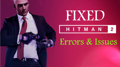 Hitman 2のクラッシュ、ミッションがロードされない、エラーが開始されないなどを修正