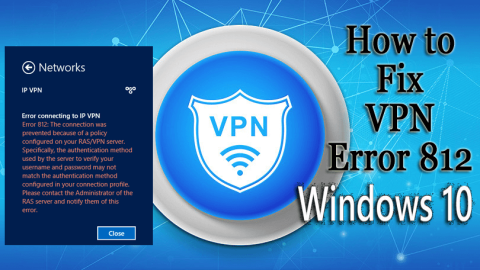 ¿Cómo reparar el error VPN 812 en Windows 10 de manera efectiva?