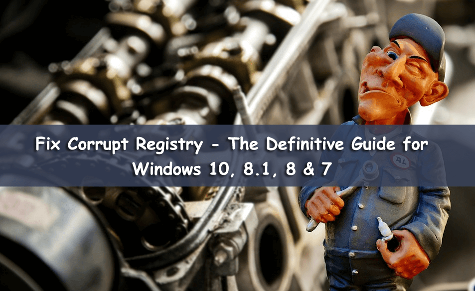 Fix Corrupt Registry — Полное руководство для Windows 10, 8.1, 8 и 7