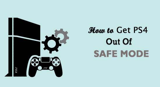 Làm thế nào để đưa PS4 thoát khỏi Chế độ an toàn?  [HƯỚNG DẪN MỞ RỘNG]